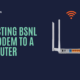 guide on connecting bsnl ftth ont or modem to a wifi router